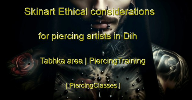 Skinart Ethical considerations for piercing artists in Dih Tabhka area | PiercingTraining | PiercingClasses | SkinartTraining-India